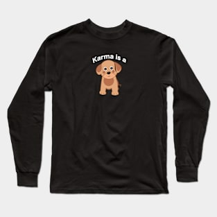 Karma is a dog text with cute dog Long Sleeve T-Shirt